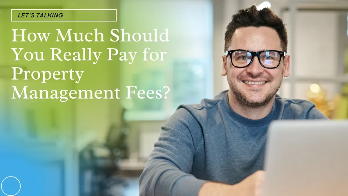 How Much Should You Really Pay for Property Management Fees?