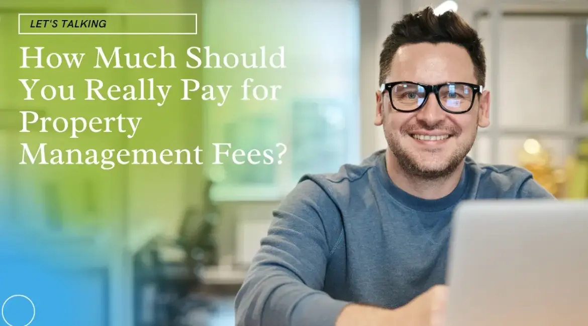 How Much Should You Really Pay for Property Management Fees